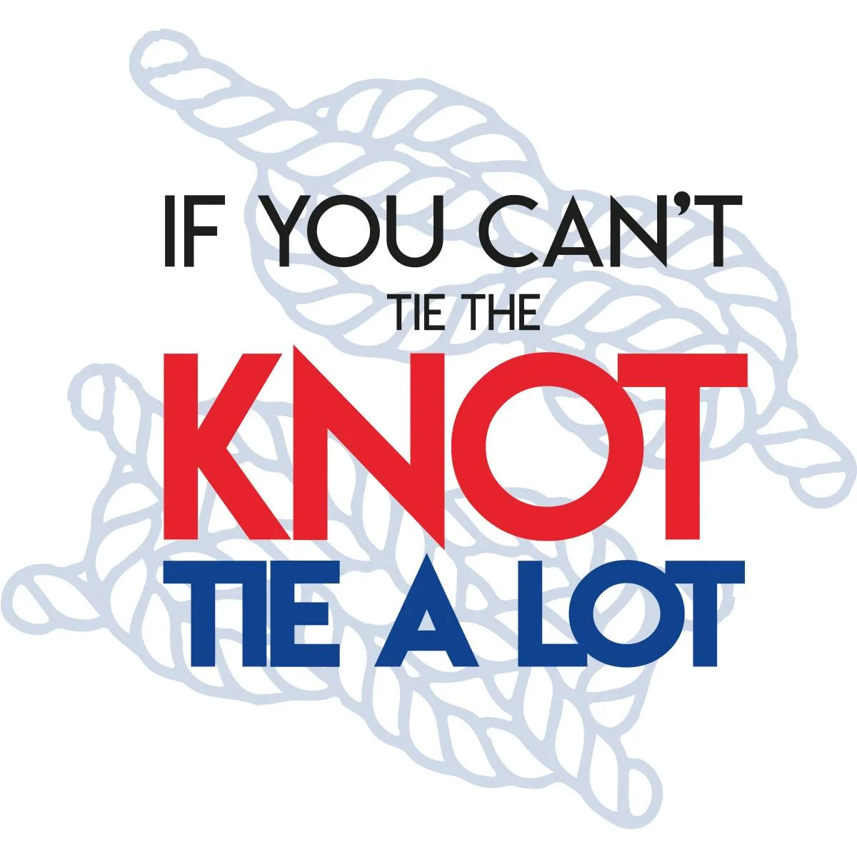 Mens T-Shirt - If You Can't Tie The Knot Tie A Lot